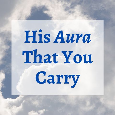 His Aura That You Carry