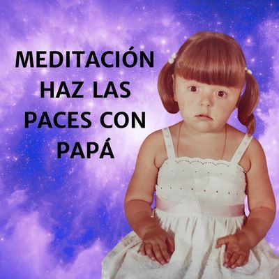 🧘‍♀️MEDITACIÓN: Haz las PACES con PAPÁ🧘‍♀️Esperanza Contreras