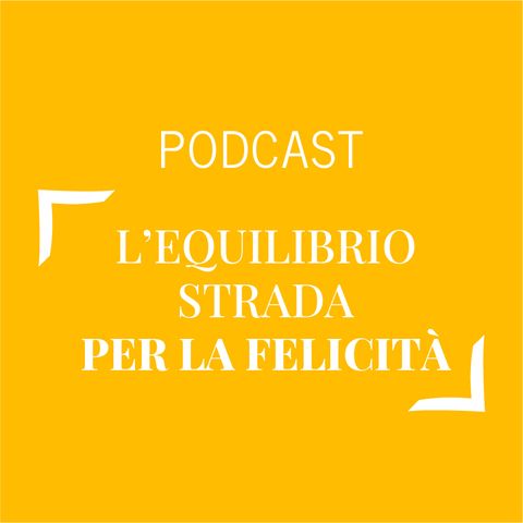 #184 - L'equilibrio strada per la felicità | Buongiorno Felicità!