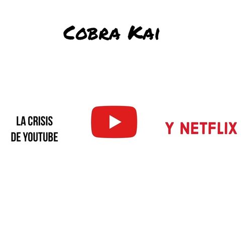 La crisis de Youtube, Cobra Kai y Netflix