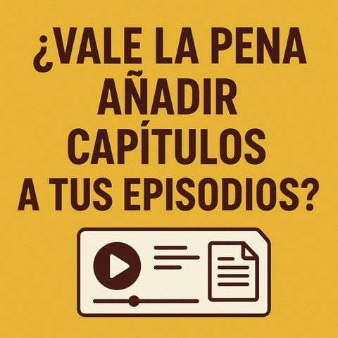¿Vale la pena poner CAPÍTULOS en tu podcast?