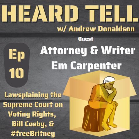 Lawsplaining the Supreme Court on Voting Rights, Bill Cosby, & #freeBritney w/ Em Carpenter