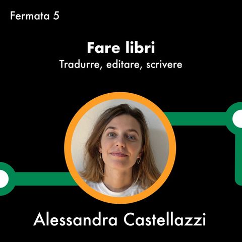 LINEA C con Alessandra Castellazzi - Fare libri: tradurre, editare, scrivere - Fermata 5