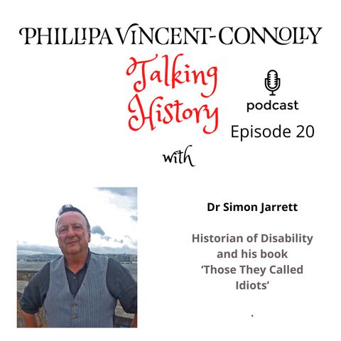Episode 20 - In Conversation with Dr Simon Jarrett where we discuss his work as a disability historian