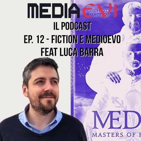 Ep. 12 - Fiction e Medioevo feat. Luca Barra