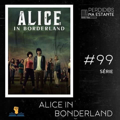 PnE #099 – Série Alice in Borderland