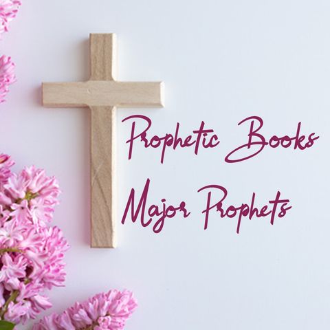 E06.23 - Prophetic Books: Major Prophets