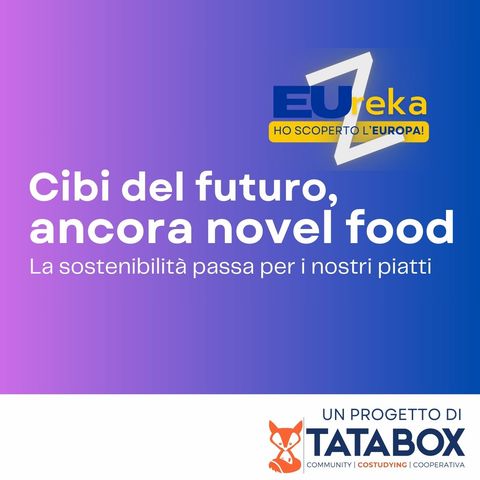 EUreka GenZ | Puntata 8 | I cibi del futuro: (ancora) novel food in UE