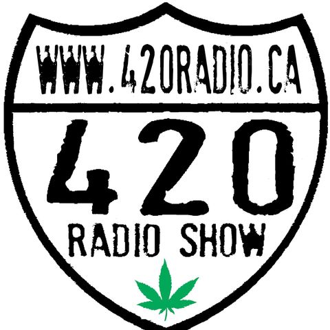 The 420 Radio Show Live Edition on 420radio.ca