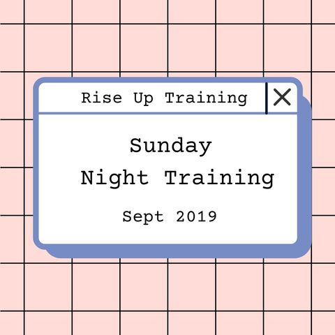 Rise Up Training- Sunday Night. Sept 2019.