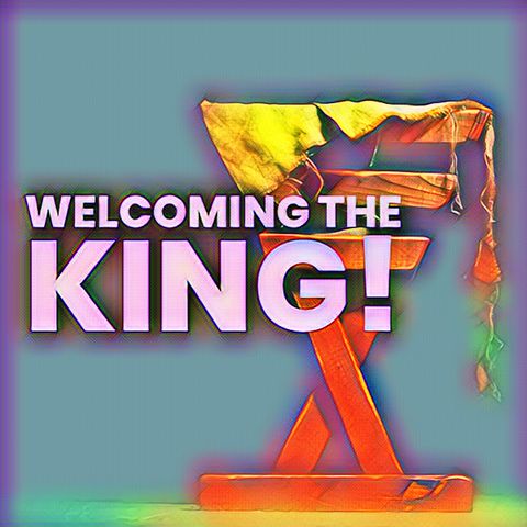 Week 4: Welcoming the King! Episode 27