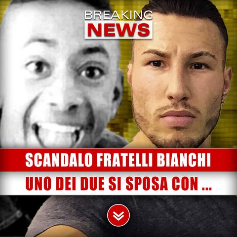 Carcere, Scandalo Fratelli Bianchi: Uno Dei Due Si Sposa Con...