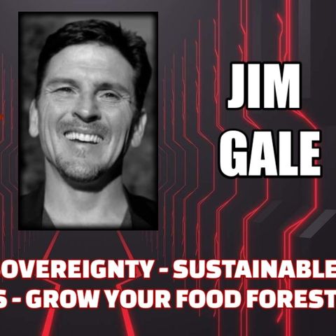 Reclaiming Sovereignty - Sustainable Communities - Grow Your Food Forest w/ Jim Gale