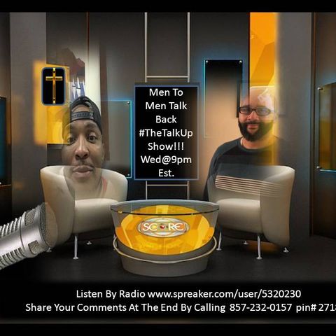 Men To Men Talk Back @TheTalkUpShow Different Topics Each Wednesday at 9pm est