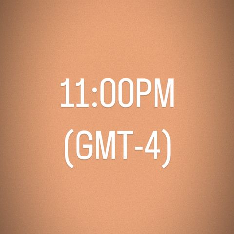 Hora - 11.00PM (GMT-4)