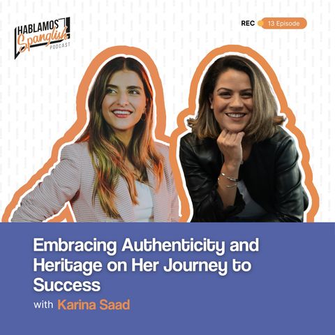 Karina Saad: Embracing Authenticity and Heritage on Her Journey to Success