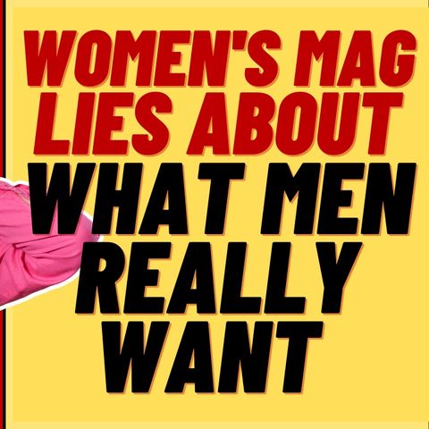 Magazine Lies About What Men Really Want