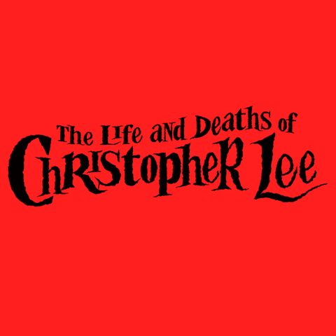 Special Report: The Life and Deaths of Christopher Lee