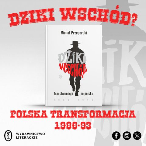 ZH#19: Dziki Wschód? Michał Przeperski o schyłku PRL-u i czasach transformacji