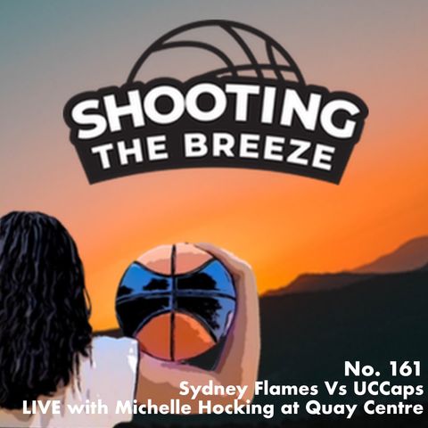 No. 161: Sydney Flames Vs UC Caps LIVE with Michelle Hocking at the Quaycentre