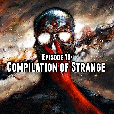 Episode 19: Compilation Of Strange