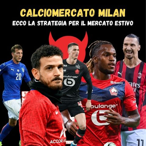 Calciomercato Milan - Ecco la strategia per il mercato estivo