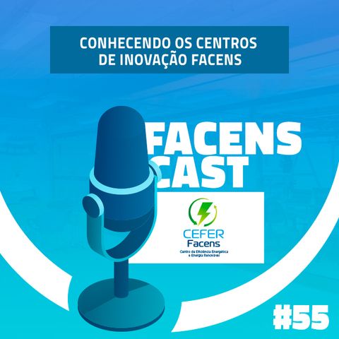 Facens Cast #55 Conhecendo os Centros de Inovação da Facens: CEFER