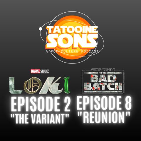 The Bad Batch Episode 8 "Reunion" Reaction | Loki Episode 2 "The Variant" Review