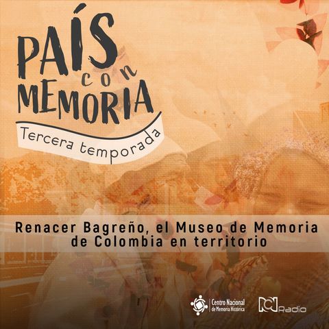 Renacer Bagreño, el Museo de Memoria de Colombia en territorio