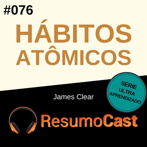 T2#076 Hábitos Atômicos | James Clear