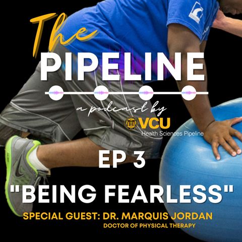 EP 3: Being Fearless with Dr. Marquis Jordan, Doctor of Physical Therapy