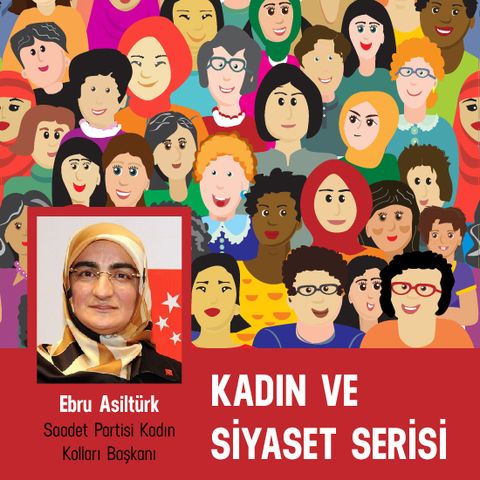 #05 | Saadet Partisi | Kadın Kolları Başkanı Ebru Asiltürk