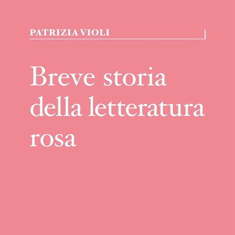 Patrizia Violi "Breve storia della letteratura rosa"