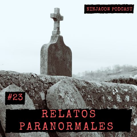 #23 - Relatos Paranormales