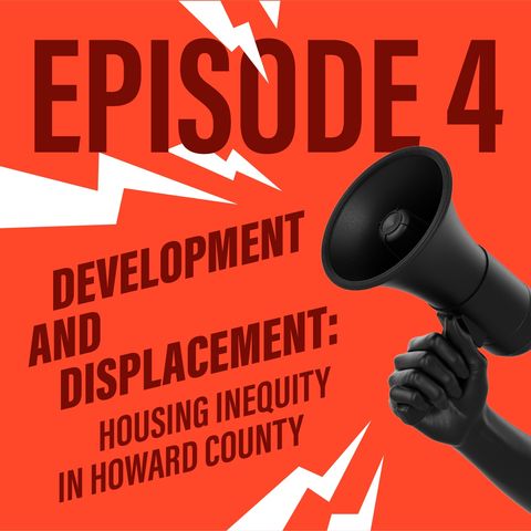 Episode 4: Development and Displacement: Housing Inequity in Howard County