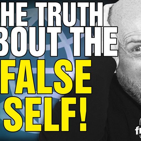 6424 The Truth About the False Self!