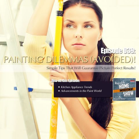 Episode 039: Paint Dilemmas, Kitchen Appliance Trends, Advancements in Paint