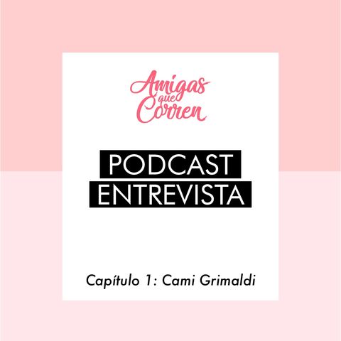 Entrevista Cami Grimaldi Amigas que Corren