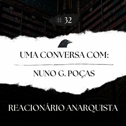 Episódio 32 - Uma Conversa com Nuno Gonçalo Poças - Pt.1