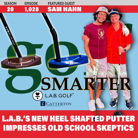 LAB Golf’s Newest Heel Shafted Putter Impresses Old School Skeptics with CEO Sam Hahn