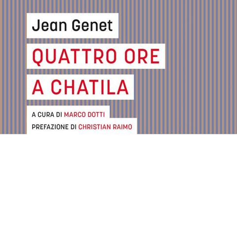 Marco Dotti "Quattro ore a Chatila" Jean Genet