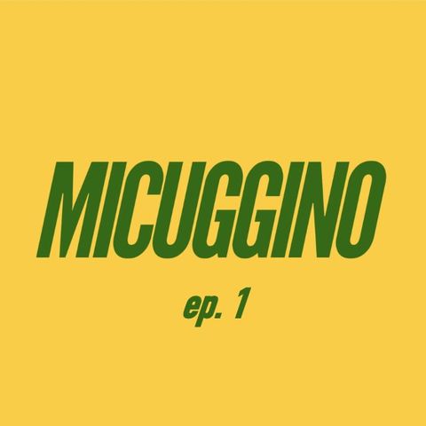 MICUGGINO (ep. 1)