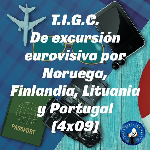 T.I.G.C. De excursión eurovisiva por Noruega, Finlandia, Lituania y Portugal (4x09)