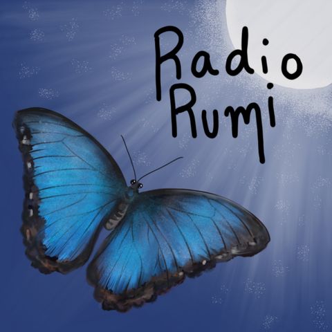 Radio Rumi Program 37: I am not a Christian, nor a Jew, nor a Muslim....