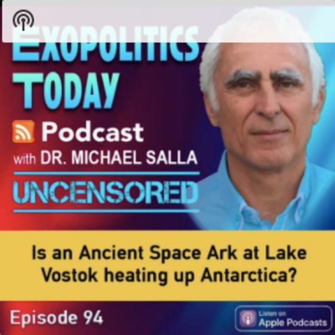 Is an Ancient Space Ark at Lake Vostok heating up Antarctica? byDr. Michael Salla