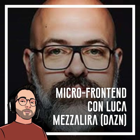Ep.35 - Microfrontend con Luca Mezzalira (DAZN)