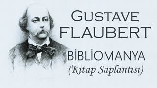 BİBLİOMANYA  Gustave FLAUBERT sesli öykü