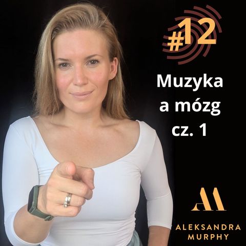 #12 | Aleksandra Murphy - Muzyka a mózg cz.1