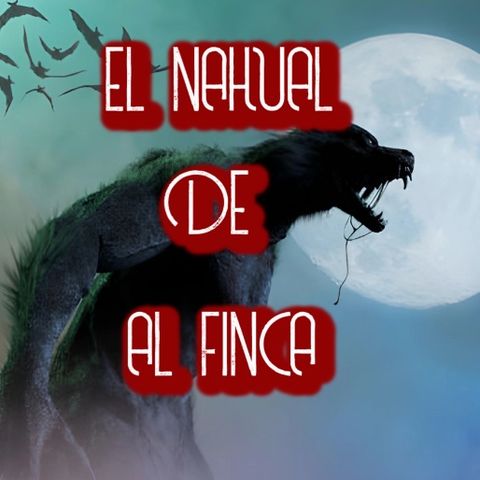 El Nahual De La Finca / Relato de Terror