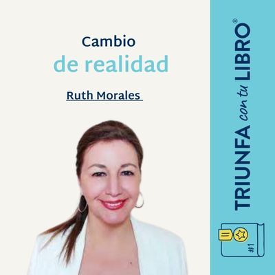 #369: Cambio de realidad con Ruth Morales